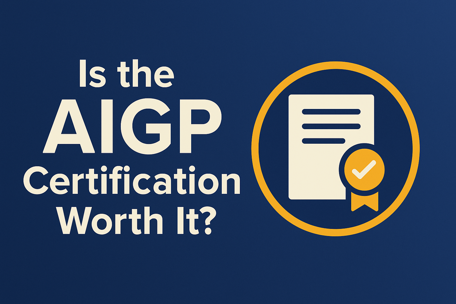 AIGP Certification Worth It? Here’s What You Really Need to Know in 2025