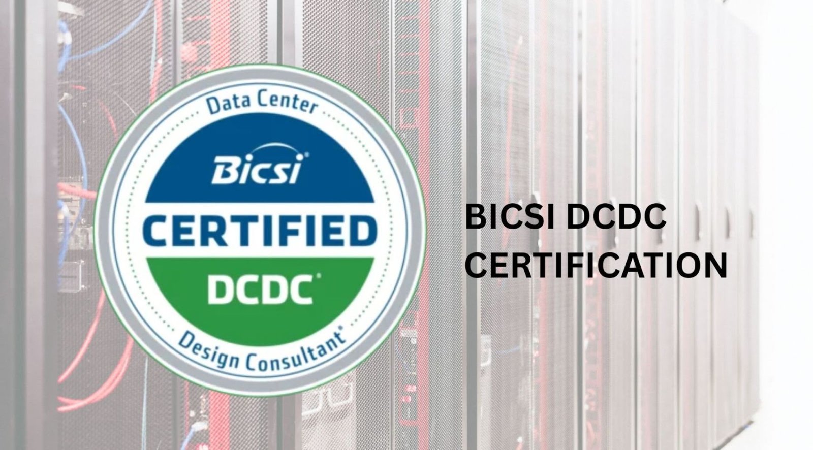 Breaking into Data Center Design: Why the BICSI DCDC Certification Is a Game-Changer for Your Career